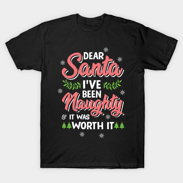 Dear Santa, I've Been Naughty & It Was Worth It T-Shirt by DebbiesDashingDesigns